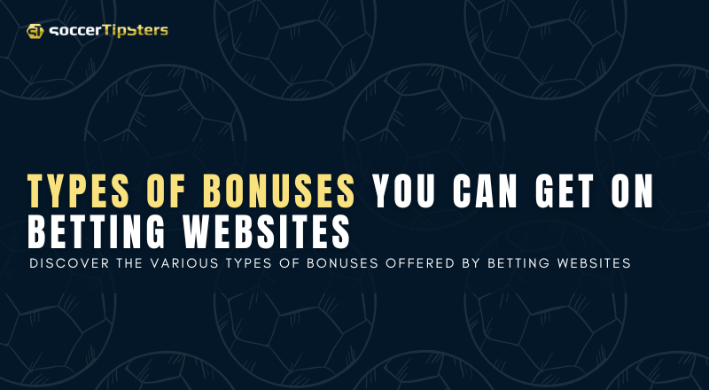 Types Of Bonuses You Can Get On Betting Websites